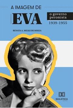 Imagem de IMAGEM DE EVA, A - O GOVERNO PERONISTA 1939-1955