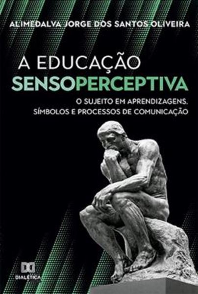 Picture of A EDUCAÇÃO SENSOPERCEPTIVA - O SUJEITO EM APRENDIZAGENS, SÍMBOLOS E PROCESSOS DE COMUNICAÇÃO