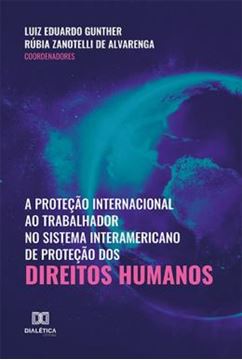 Imagem de PROTECAO INTERNACIONAL AO TRABALHADOR NO SISTEMA INTERAMERICANO DE PROTECAO DOS DIREITOS HUMANOS, A