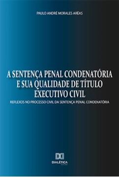 Imagem de SENTENCA PENAL CONDENATORIA E SUA QUALIDADE DE TITULO EXECUTIVO CIVIL, A