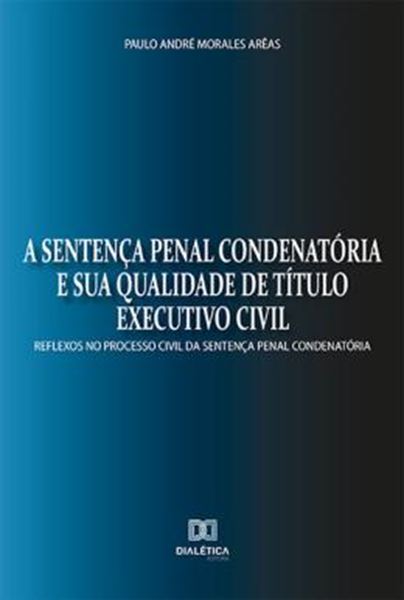 Picture of SENTENCA PENAL CONDENATORIA E SUA QUALIDADE DE TITULO EXECUTIVO CIVIL, A