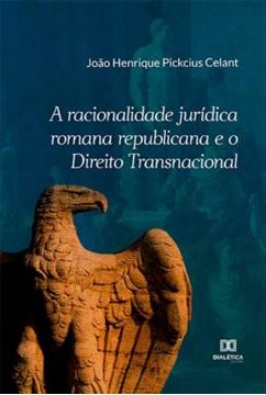 Imagem de RACIONALIDADE JURIDICA ROMANA REPUBLICANA E O DIREITO TRANSNACIONAL, A