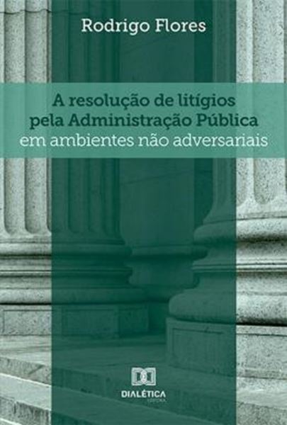 Picture of RESOLUCAO DE LITIGIOS PELA ADMINISTRACAO PUBLICA EM AMBIENTES NAO ADVERSARIAIS, A