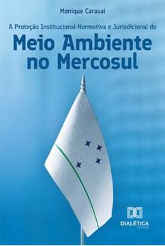 Imagem de PROTECAO INSTITUCIONAL-NORMATIVA E JURISDICIONAL DO MEIO AMBIENTE NO MERCOSUL, A