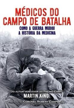 Imagem de MEDICOS DO CAMPO DE BATALHA - COMO A GUERRA MUDOU A HISTORIA DA MEDICINA