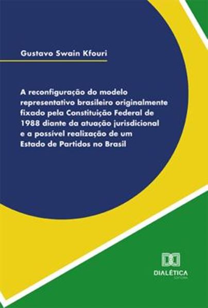 Picture of RECONFIGURACAO DO MODELO REPRESENTATIVO BRASILEIRO ORIGINALMENTE FIXADO PELA CONSTITUICAO FEDERAL DE 1988 DIANTE DA ATUACAO JURISDICIONAL E A POSSIVEL REALIZACAO DE UM ESTADO DE PARTIDOS NO BRASIL, A
