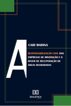 Imagem de RESPONSABILIZACAO CIVIL DAS EMPRESAS DE MINERACAO E O DEVER DE RECUPERACAO DE AREAS DEGRADADAS, A