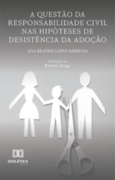 Imagem de QUESTAO DA RESPONSABILIDADE CIVIL NAS HIPOTESES DE DESISTENCIA DA ADOCAO, A