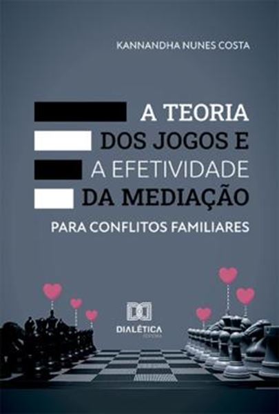 Picture of TEORIA DOS JOGOS E A EFETIVIDADE DA MEDIACAO PARA CONFLITOS FAMILIARES, A