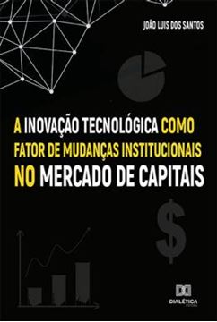 Imagem de A INOVACAO TECNOLOGICA COMO FATOR DE MUDANCAS INSTITUCIONAIS NO MERCADO DE CAPITAIS