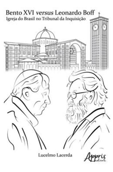 Picture of BENTO XVI VERSUS LEONARDO BOFF - IGREJA DO BRASIL NA INQUISIÇÃO