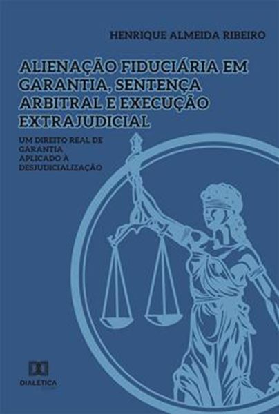 Picture of ALIENACAO FIDUCIARIA EM GARANTIA, SENTENCA ARBITRAL E EXECUCAO EXTRAJUDICIAL