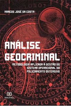 Imagem de ANALISE GEOCRIMINAL - METODOLOGIA APLICADA A GESTAO DO SISTEMA OPERACIONAL DO POLICIAMENTO OSTENSIVO
