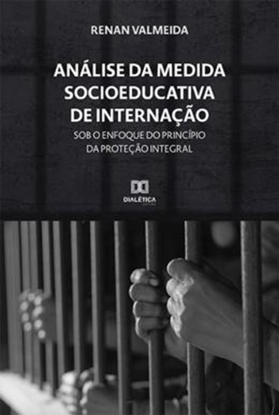 Picture of ANALISE DA MEDIDA SOCIOEDUCATIVA DE INTERNACAO SOB O ENFOQUE DO PRINCIPIO DA PROTECAO INTEGRAL