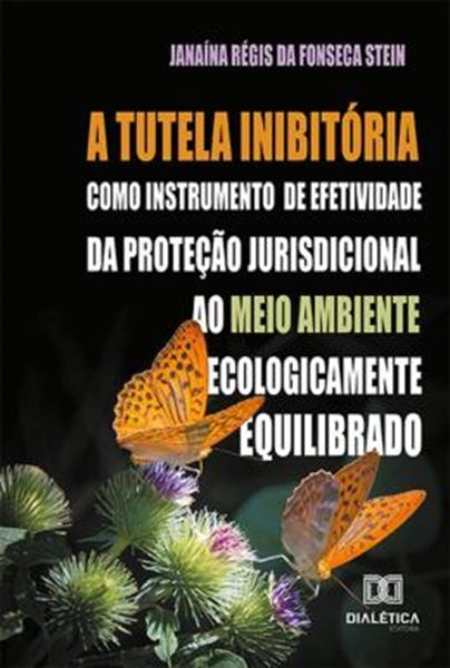 Picture of A TUTELA INIBITORIA COMO INSTRUMENTO DE EFETIVIDADE DA PROTECAO JURISDICIONAL AO MEIO AMBIENTE ECOLOGICAMENTE EQUILIBRADO
