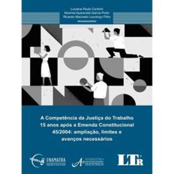 Imagem de A COMPETÊNCIA DA JUSTIÇA DO TRABALHO 15 ANOS APÓS A EMENDA CONSTITUCIONAL 45/2004