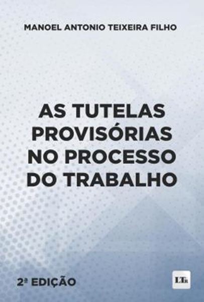 Picture of AS TUTELAS PROVISÓRIAS NO PROCESSO DO TRABALHO - 2ª ED