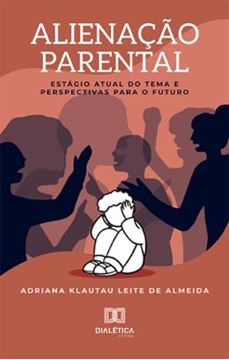 Imagem de ALIENACAO PARENTAL - ESTAGIO ATUAL DO TEMA E PERSPECTIVAS PARA O FUTURO