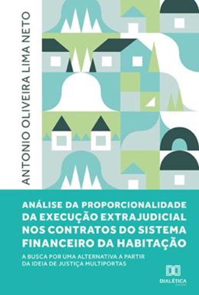 Picture of ANALISE DA PROPORCIONALIDADE DA EXECUCAO EXTRAJUDICIAL NOS CONTRATOS DO SISTEMA FINANCEIRO DA HABITACAO