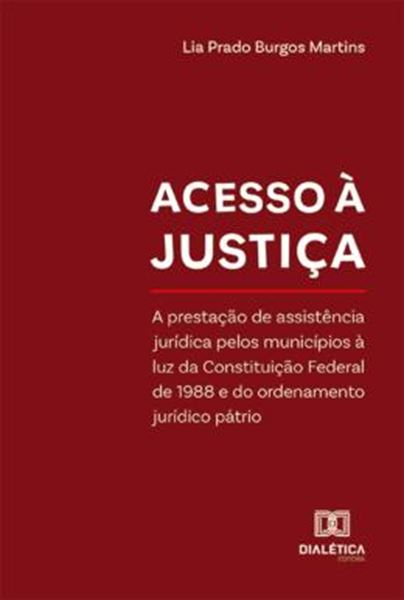 Picture of ACESSO A JUSTICA - A PRESTACAO DE ASSISTENCIA JURIDICA PELOS MUNICIPIOS A LUZ DA CONSTITUICAO FEDERAL DE 1988 E DO ORDENAMENTO JURIDICO PATRIO