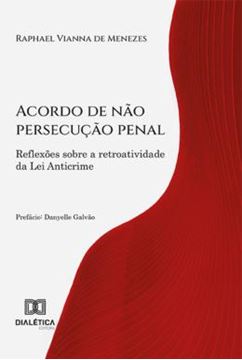 Imagem de ACORDO DE NAO PERSECUCAO PENAL - REFLEXOES SOBRE A RETROATIVIDADE DA LEI ANTICRIME