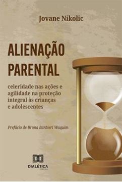 Imagem de ALIENACAO PARENTAL - CELERIDADE NAS ACOES E AGILIDADE NA PROTECAO INTEGRAL AS CRIANCAS E ADOLESCENTES