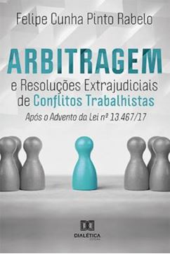 Imagem de ARBITRAGEM E RESOLUCOES EXTRAJUDICIAIS DE CONFLITOS TRABALHISTAS APOS O ADVENTO DA LEI 13.467 17