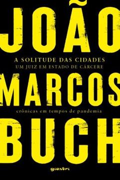 Imagem de A SOLITUDE DAS CIDADES - UM JUIZ EM ESTADO DE CARCERE - CRONICAS EM TEMPOS DE PANDEMIA