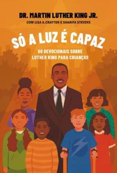 Picture of SÓ A LUZ É CAPAZ - 60 DEVOCIONAIS SOBRE LUTHER KING PARA CRIANÇAS