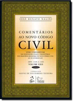 Imagem de COMENTARIOS AO NOVO CODIGO CIVIL - LIVRO COMPLEMENTAR DA DISPOSICOES FINAIS E TRANSITORIAIS DOS PRINCIPIOS REGEDORES DO NOVO CODIGO CIVIL LEI DE INTRODUCAO ARTS. 2028 A 2046 - VOL. XXII - 2ª ED 2013