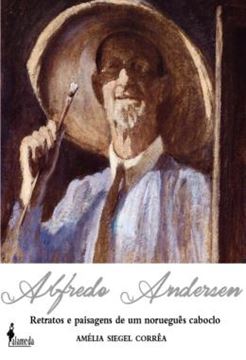 Imagem de ALFREDO ANDERSEN - RETRATOS E PAISAGENS DE UM NORUEGUES CABOCLO