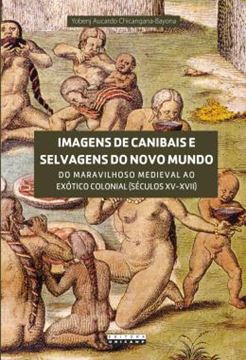 Imagem de IMAGENS DE CANIBAIS E SELVAGENS DO NOVO MUNDO - DO MARAVILHOSO MEDIEVAL AO EXOTICO COLONIAL (SECULOS XV-XVII)