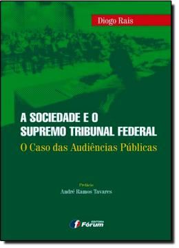 Imagem de SOCIEDADE E O SUPREMO TRIBUNAL FEDERAL, A - O CASO DAS AUDIENCIAS PUBLICAS