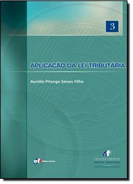 Imagem de APLICACAO DA LEI TRIBUTARIA COLECAO FORUM DE DIREITO TRIBUTARIO - VOLUME 3