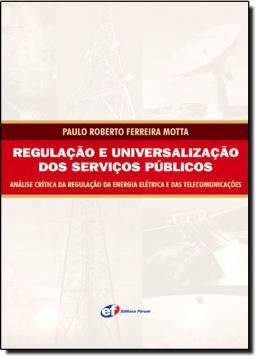 Imagem de REGULACAO E UNIVERSALIZACAO DOS SERVICOS PUBLICOS - ANALISE CRITICA DA REGULACAO DA ENEGIA ELETRICA E DAS TELECOMUNICACOES