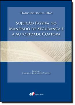 Imagem de SUJEICAO PASSIVA NO MANDADO DE SEGURANCA E A AUTORIDADE COATORA