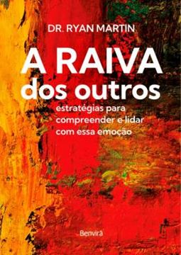 Imagem de A RAIVA DOS OUTROS: ESTRATEGIAS PARA COMPREENDER E LIDAR COM ESSA EMOCAO
