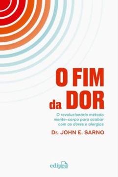Imagem de O FIM DA DOR - O REVOLUCIONARIO METODO MENTE-CORPO PARA ACABAR COM DORES E ALERGIAS