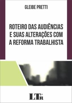 Imagem de ROTEIRO DAS AUDIENCIAS E SUAS ALTERACOES COM A REFORMA TRABALHISTA
