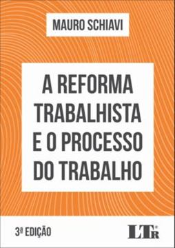 Imagem de REFORMA TRABALHISTA E O PROCESSO DO TRABALHO, A - 3ª ED
