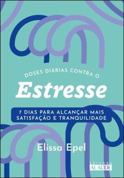 Imagem de DOSES DIARIAS CONTRA O ESTRESSE - 7 DIAS PARA ALCANCAR MAIS SATISFACAO E TRANQUILIDADE