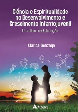 Imagem de CIENCIA E ESPIRITUALIDADE NO DESENVOLVIMENTO E CRESCIMENTO INFANTOJUVENIL - UM OLHAR NA EDUCACAO