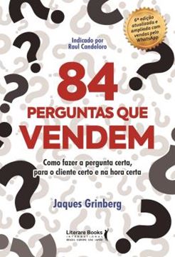 Imagem de 84 PERGUNTAS QUE VENDEM - COMO FAZER A PERGUNTA CERTA, PARA O CLIENTE CERTO NA HORA CERTA