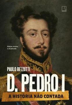 Imagem de D. PEDRO I - VOL. 1 - SERIE A HISTORIA NAO CONTADA