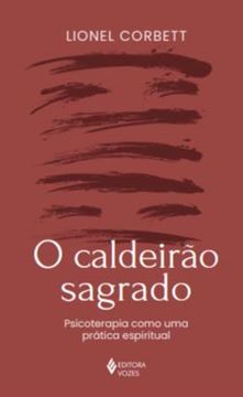 Imagem de O CALDEIRAO SAGRADO - PSICOTERAPIA COMO UMA PRATICA ESPIRITUAL
