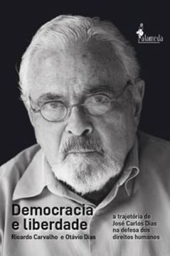 Imagem de DEMOCRACIA E LIBERDADE - A TRAJETORIA DE JOSE CARLOS DIAS NA DEFESA DOS DIREITOS HUMANOS