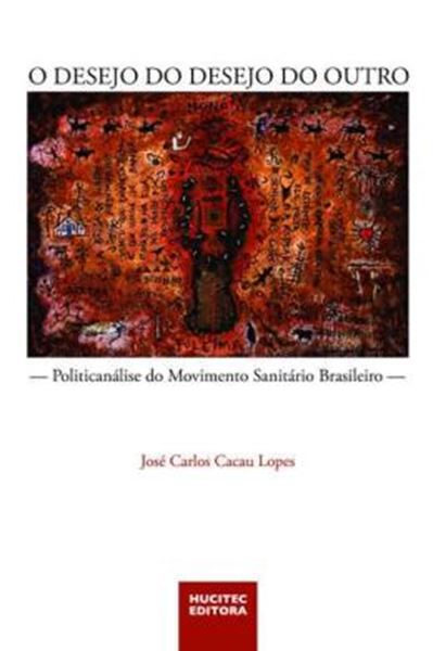 Picture of O DESEJO DO DESEJO DO OUTRO: POLITICANALISE DO MOVIMENTO SANITARIO BRASILEIRO