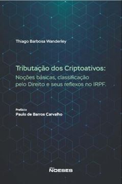Imagem de TRIBUTACAO DOS CRIPTOATIVOS - NOCOES BASICAS, CLASSIFICACAO PELO DIREITO E SEUS REFLEXOS NO IRPF