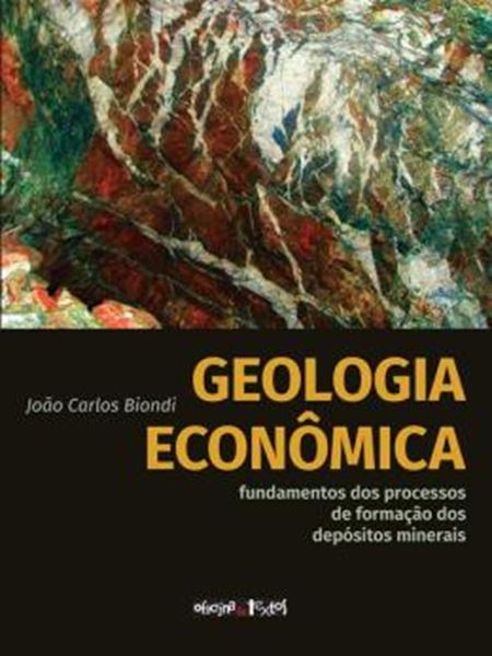 Picture of GEOLOGIA ECONOMICA - FUNDAMENTOS DOS PROCESSOS DE FORMACAO DOS DEPOSITOS MINERAIS
