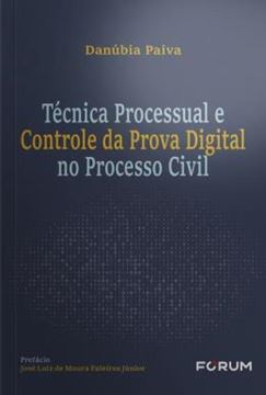 Imagem de TECNICA PROCESSUAL E CONTROLE DA PROVA DIGITAL NO PROCESSO CIVIL